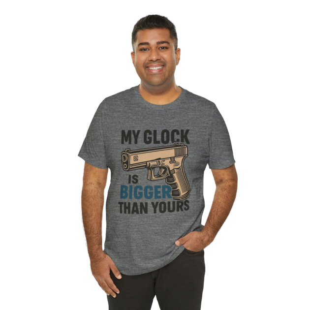 My Glock is Bigger Than Yours - Unisex Jersey Short Sleeve Tee