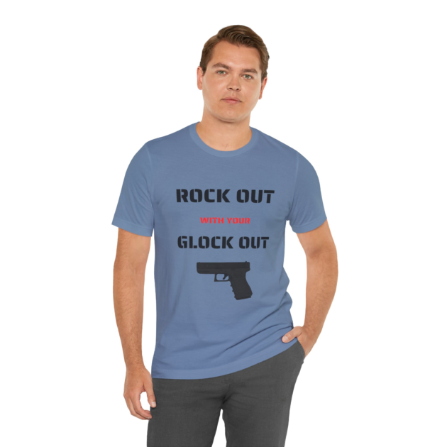 Right Out With Your Glock Out - Unisex Jersey Short Sleeve Tee